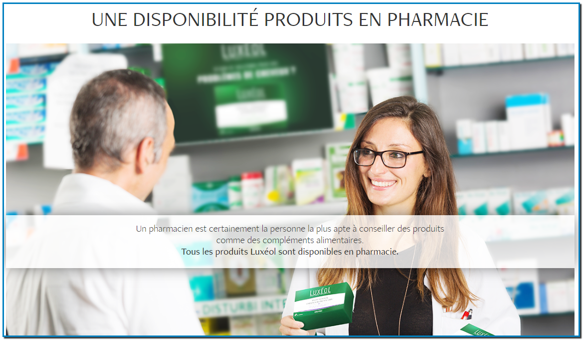 Un pharmacien est certainement la personne la plus apte à conseiller des produits comme des compléments alimentaires. Tous les produits Luxéol sont disponibles en pharmacie.